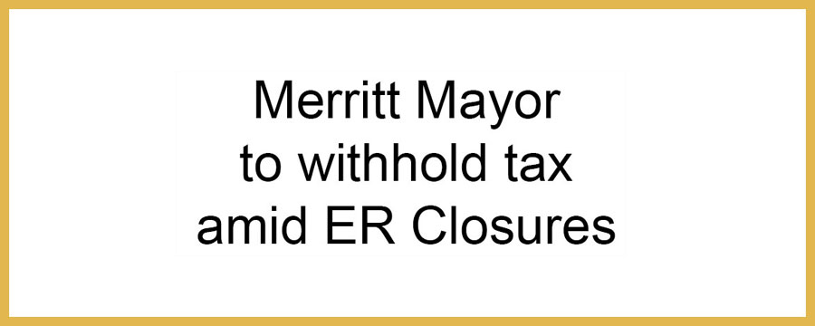Merritt Mayor to withhold taxes due to ER closures